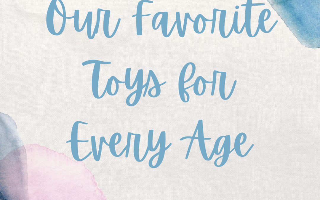 Our Favorite Toys for Every Age – 12 months+